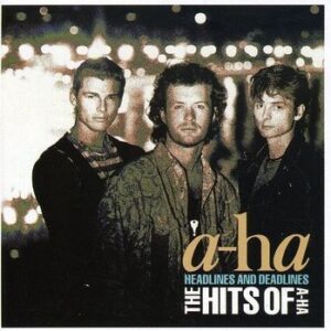 Headlines And Deadlines The Hits Of A-Ha