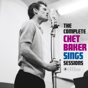 The Complete Chet Baker Sings Sessions